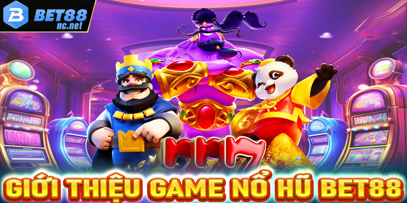 Giới thiệu sơ lược chung về sân chơi cá cược nổ hũ Bet88