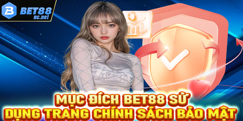 Mục đích nhà cái Bet88 áp dụng trang chính sách bảo mật