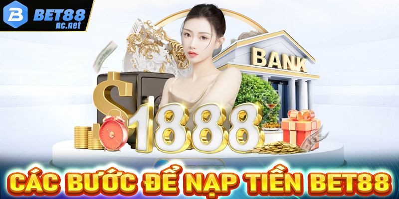 Hướng dẫn cụ thể từng cách nạp tiền Bet88 nhanh nhất