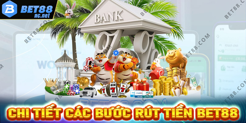 Hướng dẫn chi tiết các bước rút tiền Bet88 cực kỳ đơn giản