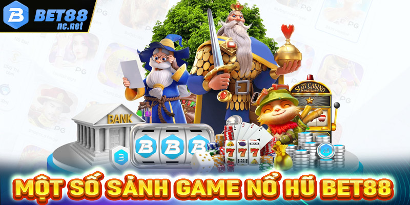 Điểm qua top 4 sảnh game nổ hũ bet88 được nhiều cược thủ sử dụng nhất 