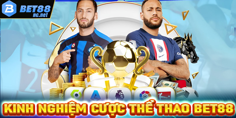 Chia sẻ kinh nghiệm cá cược thể thao Bet88 hiệu quả nhất chơi là thắng