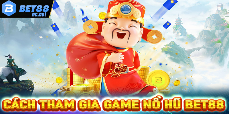Hướng dẫn chi tiết các bước tham gia cá cược nổ hũ bet88 